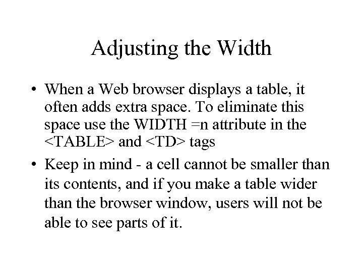 Adjusting the Width • When a Web browser displays a table, it often adds