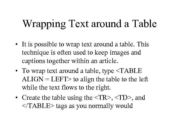 Wrapping Text around a Table • It is possible to wrap text around a