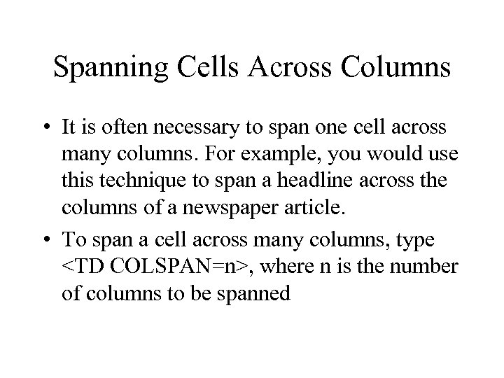 Spanning Cells Across Columns • It is often necessary to span one cell across