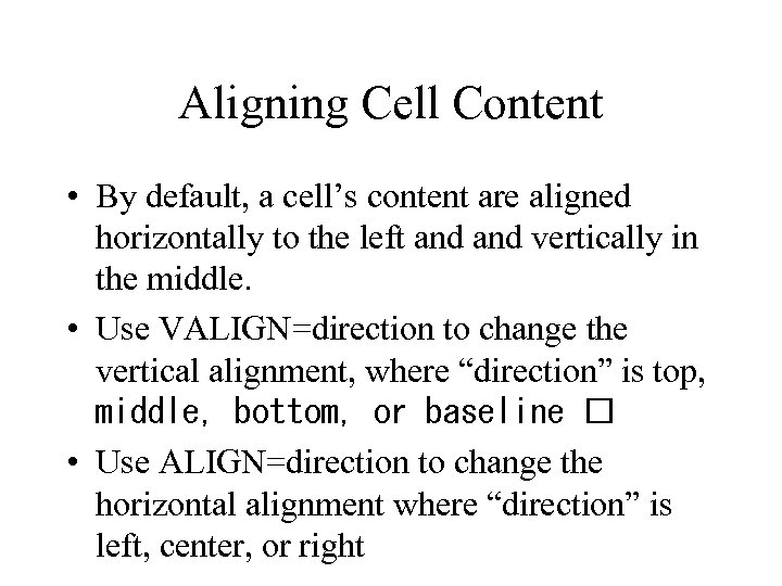 Aligning Cell Content • By default, a cell’s content are aligned horizontally to the