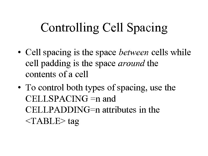 Controlling Cell Spacing • Cell spacing is the space between cells while cell padding