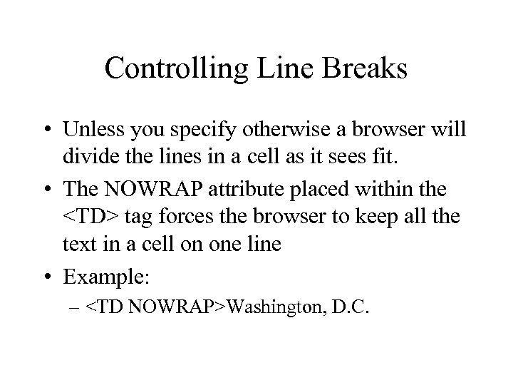 Controlling Line Breaks • Unless you specify otherwise a browser will divide the lines