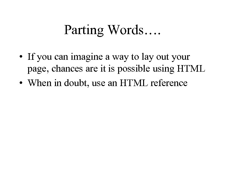 Parting Words…. • If you can imagine a way to lay out your page,
