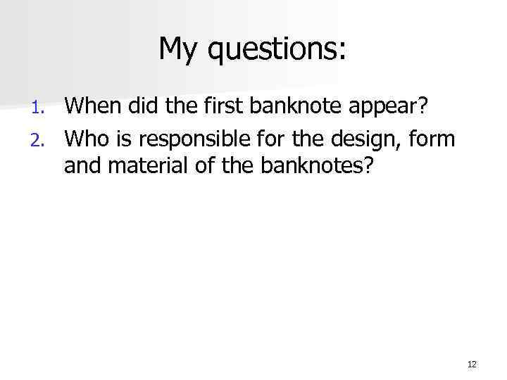 My questions: When did the first banknote appear? 2. Who is responsible for the