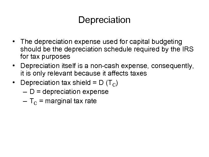 Depreciation • The depreciation expense used for capital budgeting should be the depreciation schedule