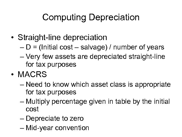 Computing Depreciation • Straight-line depreciation – D = (Initial cost – salvage) / number