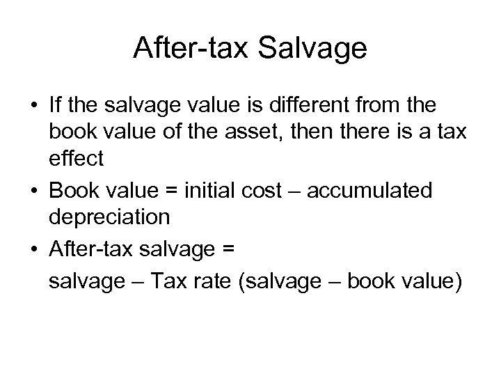 After-tax Salvage • If the salvage value is different from the book value of