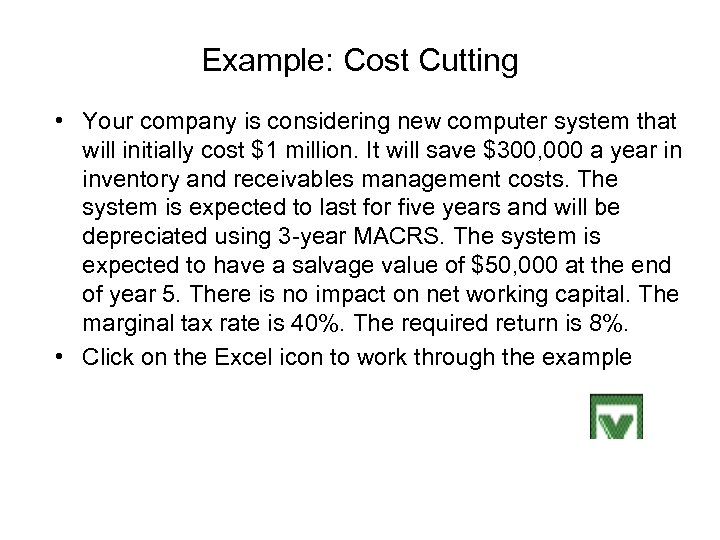 Example: Cost Cutting • Your company is considering new computer system that will initially