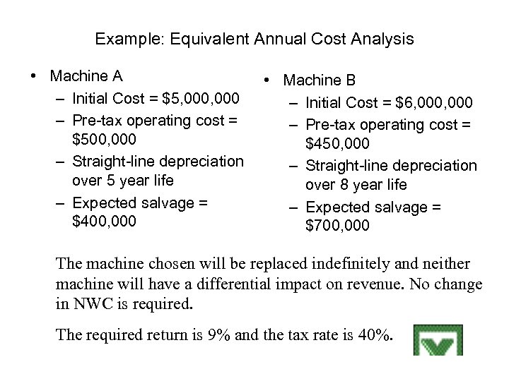 Example: Equivalent Annual Cost Analysis • Machine A – Initial Cost = $5, 000