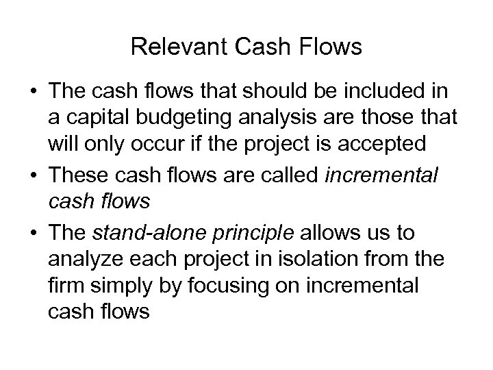 Relevant Cash Flows • The cash flows that should be included in a capital