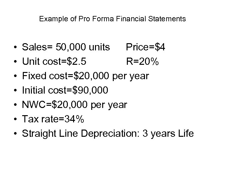 Example of Pro Forma Financial Statements • • Sales= 50, 000 units Price=$4 Unit