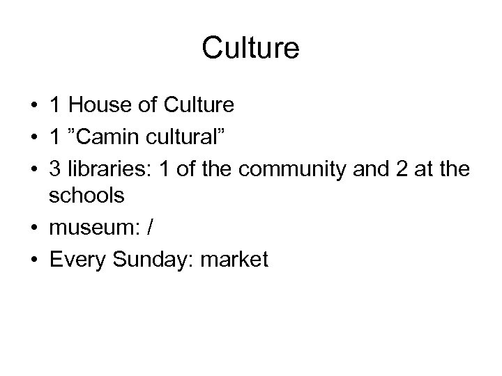 Culture • 1 House of Culture • 1 ”Camin cultural” • 3 libraries: 1