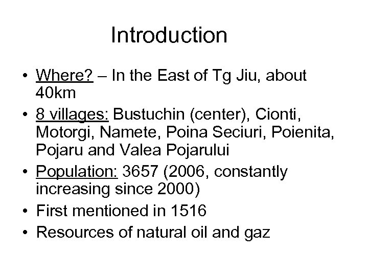 Introduction • Where? – In the East of Tg Jiu, about 40 km •