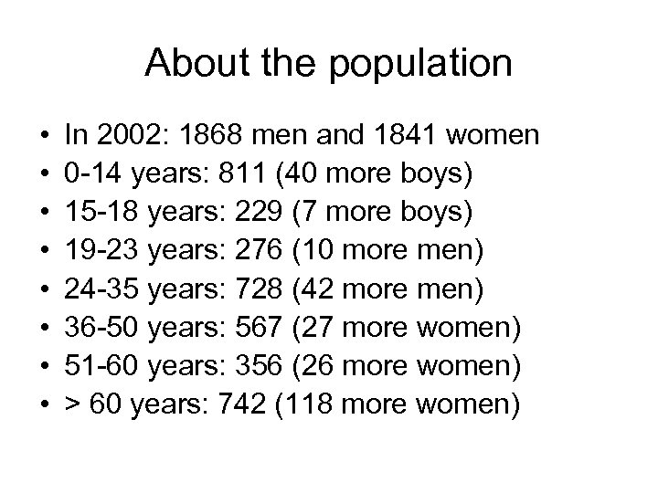 About the population • • In 2002: 1868 men and 1841 women 0 -14
