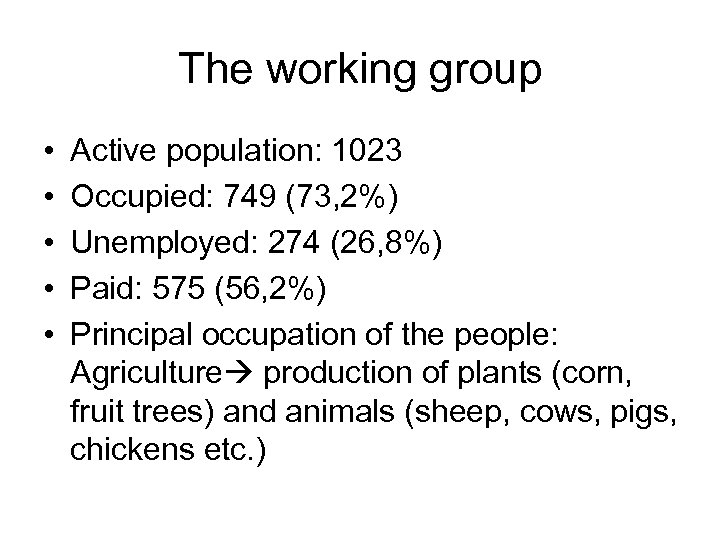 The working group • • • Active population: 1023 Occupied: 749 (73, 2%) Unemployed:
