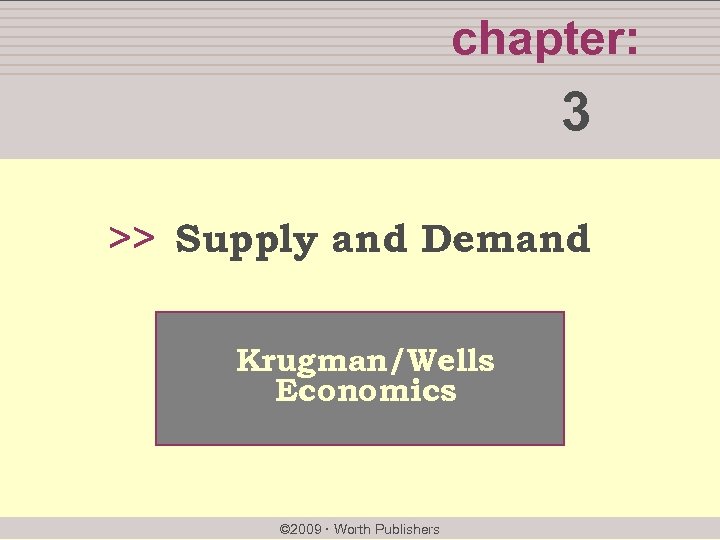 chapter: 3 >> Supply and Demand Krugman/Wells Economics © 2009 Worth Publishers 