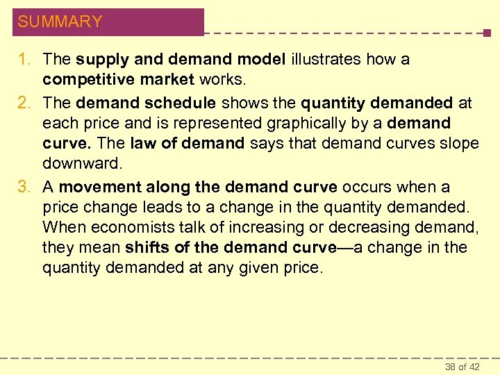 SUMMARY 1. The supply and demand model illustrates how a competitive market works. 2.