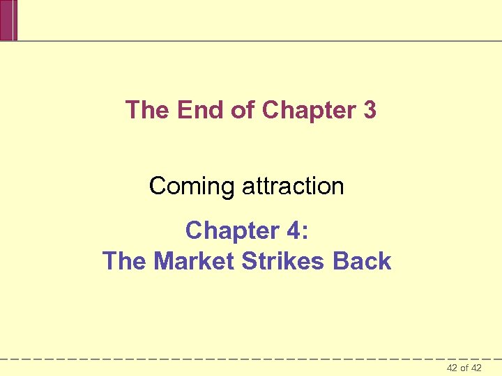 The End of Chapter 3 Coming attraction Chapter 4: The Market Strikes Back 42