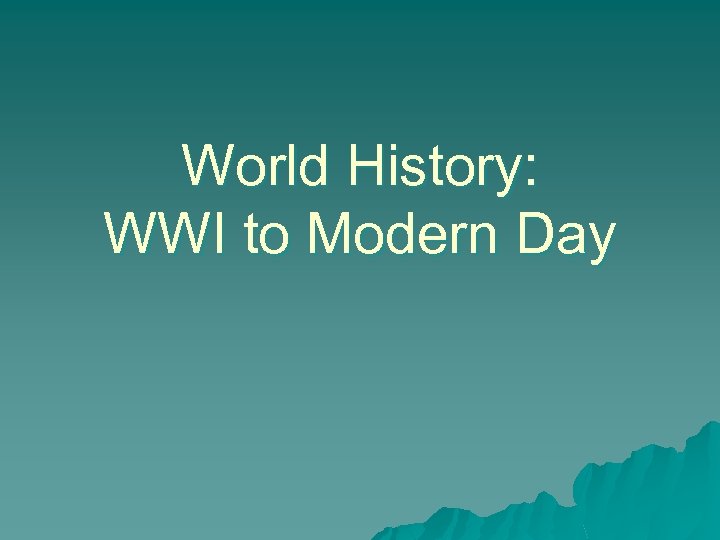 World History: WWI to Modern Day 