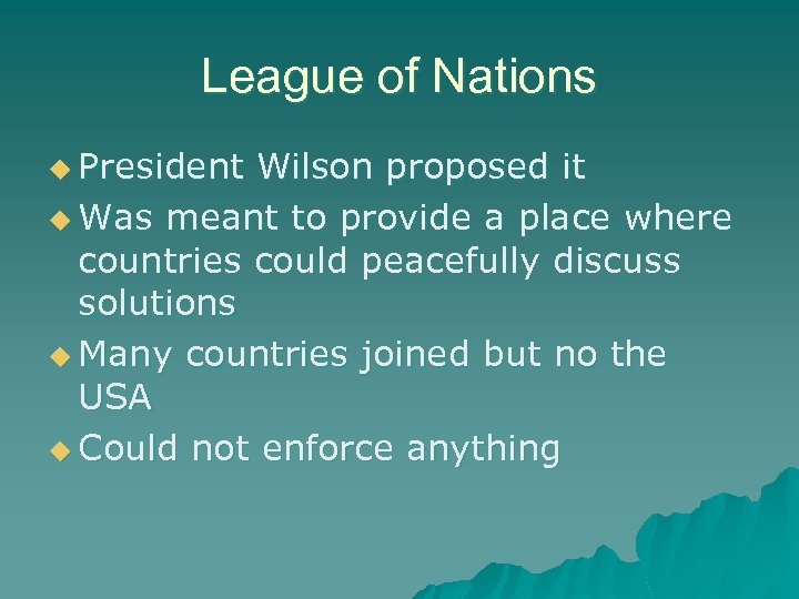 League of Nations u President Wilson proposed it u Was meant to provide a