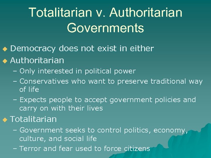 Totalitarian v. Authoritarian Governments Democracy does not exist in either u Authoritarian u –