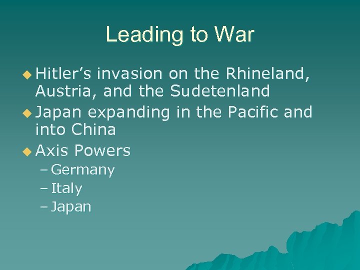 Leading to War u Hitler’s invasion on the Rhineland, Austria, and the Sudetenland u