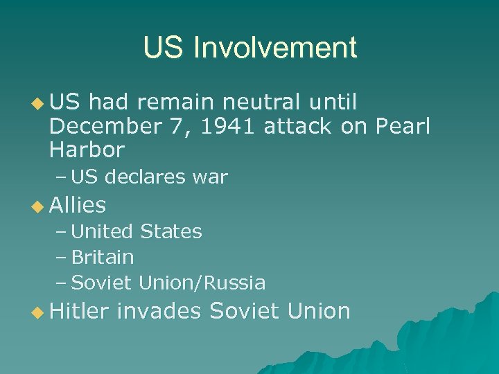 US Involvement u US had remain neutral until December 7, 1941 attack on Pearl