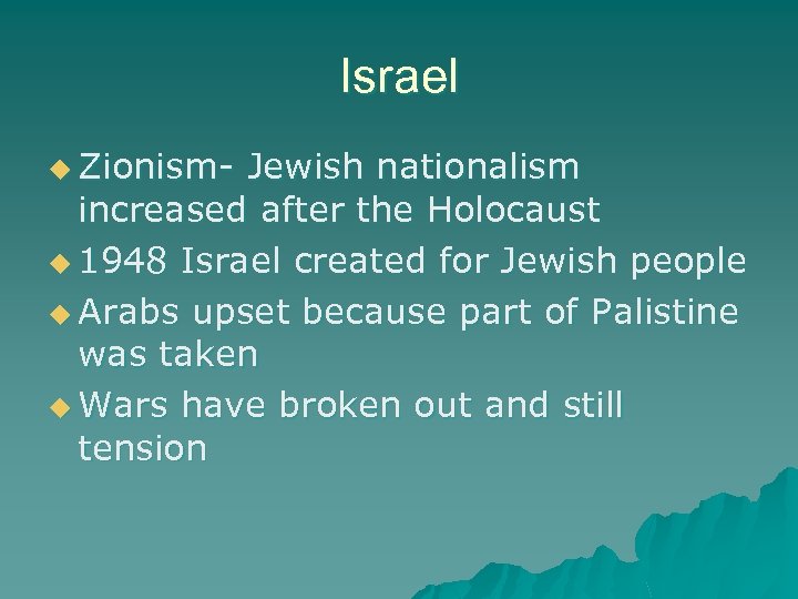 Israel u Zionism- Jewish nationalism increased after the Holocaust u 1948 Israel created for