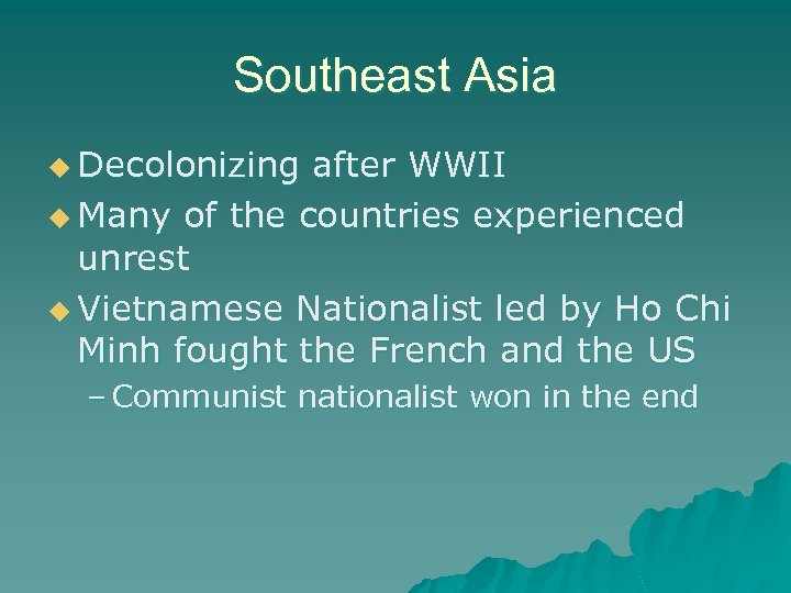 Southeast Asia u Decolonizing after WWII u Many of the countries experienced unrest u