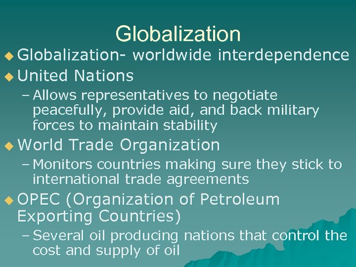Globalization u Globalization- worldwide interdependence u United Nations – Allows representatives to negotiate peacefully,