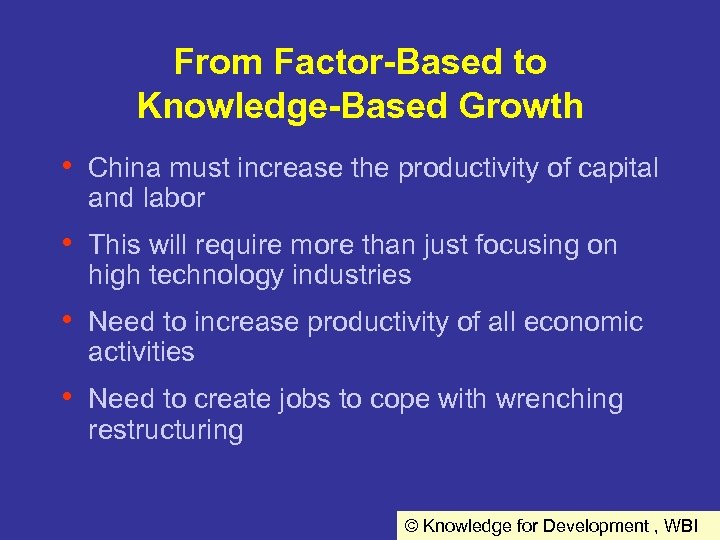 From Factor-Based to Knowledge-Based Growth • China must increase the productivity of capital and