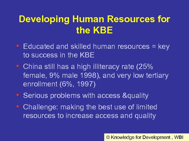 Developing Human Resources for the KBE • Educated and skilled human resources = key