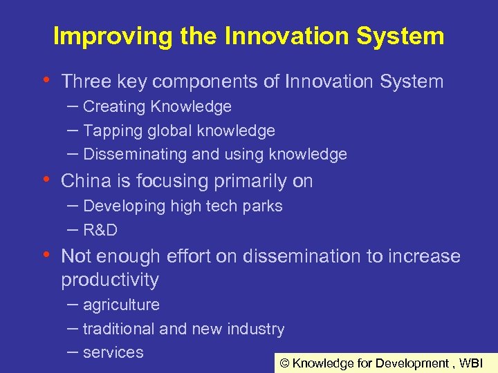 Improving the Innovation System • Three key components of Innovation System – Creating Knowledge