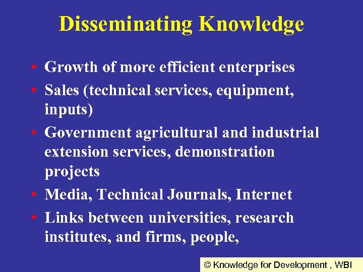 Disseminating Knowledge • Growth of more efficient enterprises • Sales (technical services, equipment, inputs)