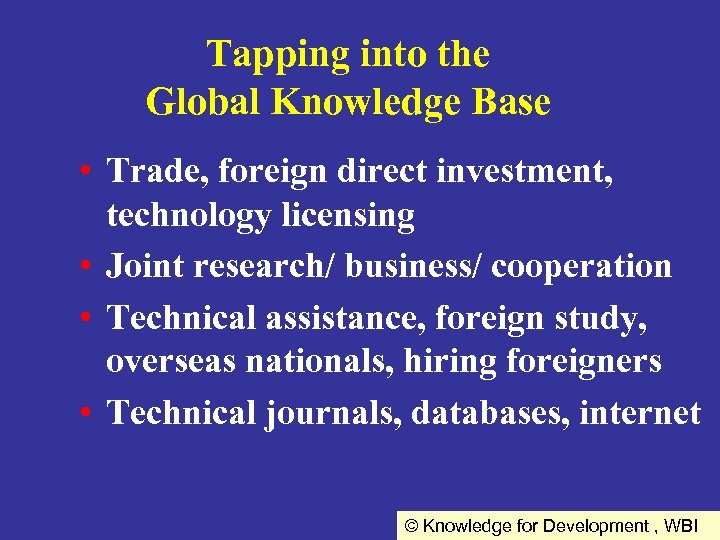 Tapping into the Global Knowledge Base • Trade, foreign direct investment, technology licensing •