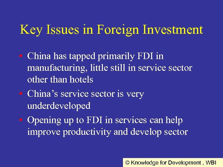 Key Issues in Foreign Investment • China has tapped primarily FDI in manufacturing, little