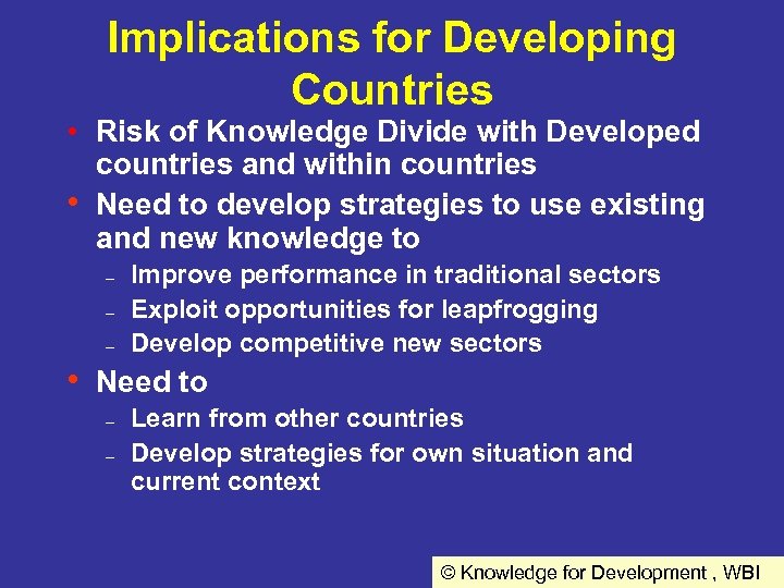 Implications for Developing Countries • Risk of Knowledge Divide with Developed countries and within