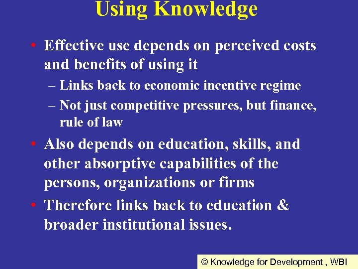 Using Knowledge • Effective use depends on perceived costs and benefits of using it