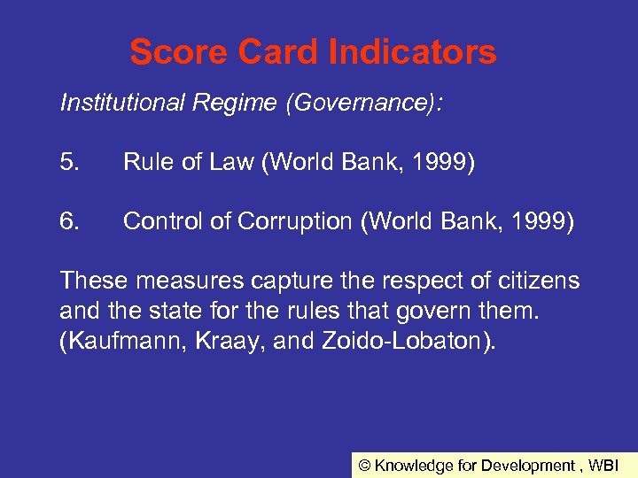 Score Card Indicators Institutional Regime (Governance): 5. Rule of Law (World Bank, 1999) 6.