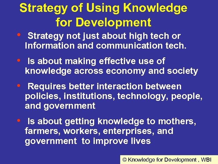 Strategy of Using Knowledge for Development • Strategy not just about high tech or