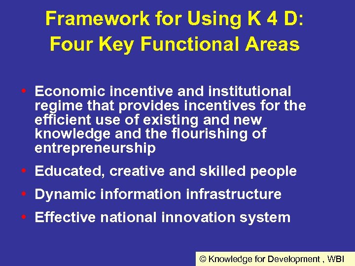 Framework for Using K 4 D: Four Key Functional Areas • Economic incentive and