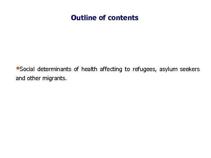 Outline of contents • Social determinants of health affecting to refugees, asylum seekers and