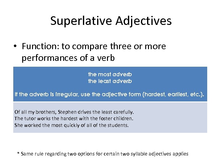 Superlative Adjectives • Function: to compare three or more performances of a verb the