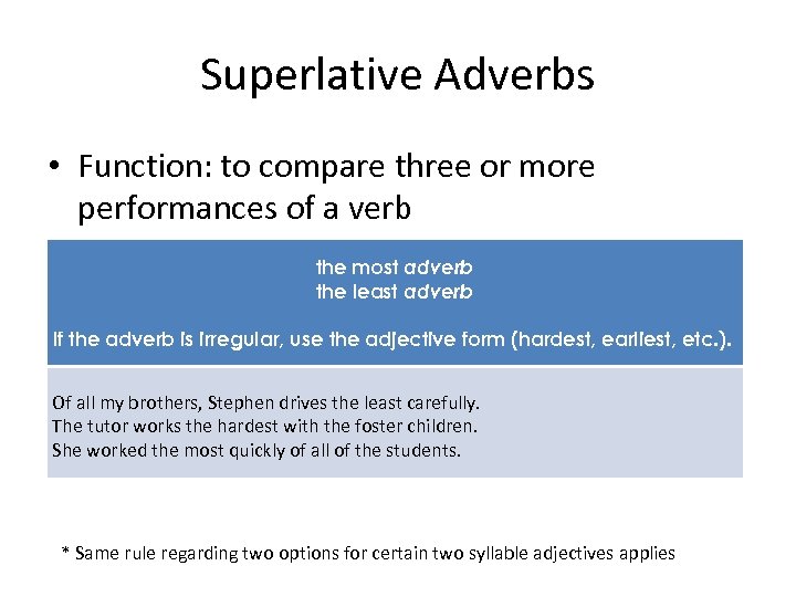 Superlative Adverbs • Function: to compare three or more performances of a verb the