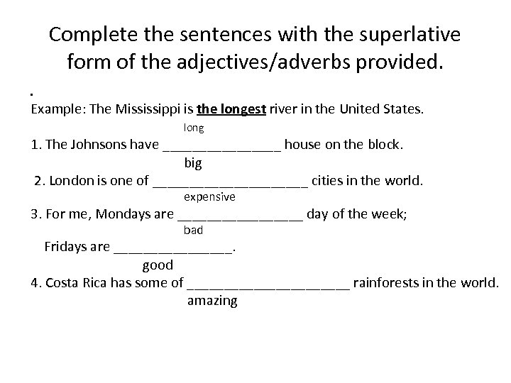 Complete the sentences with the superlative form of the adjectives/adverbs provided. • Example: The