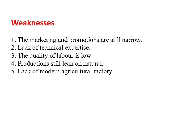 Weaknesses 1. The marketing and promotions are still narrow. 2. Lack of technical expertise.