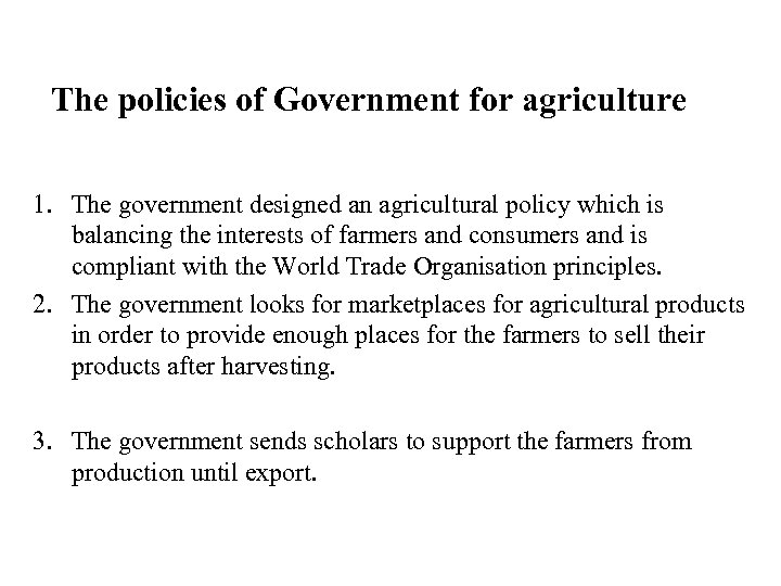 The policies of Government for agriculture 1. The government designed an agricultural policy which