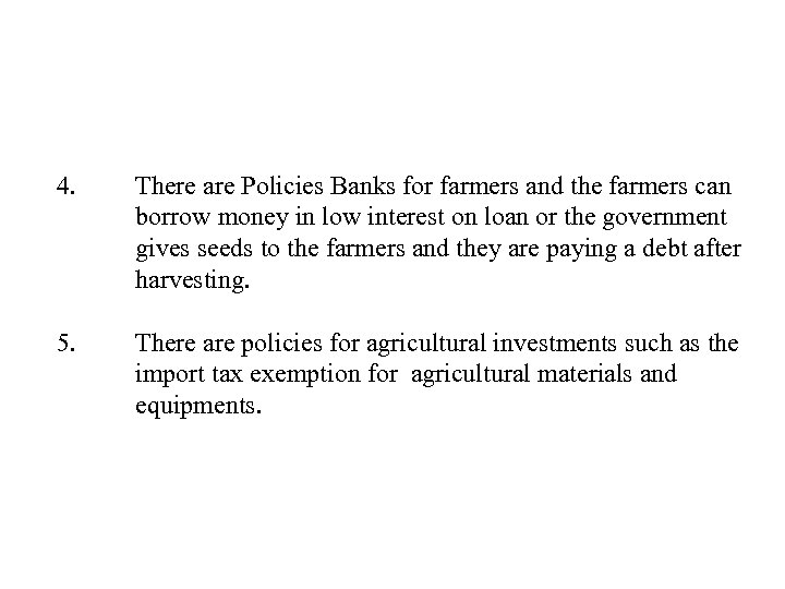 4. There are Policies Banks for farmers and the farmers can borrow money in