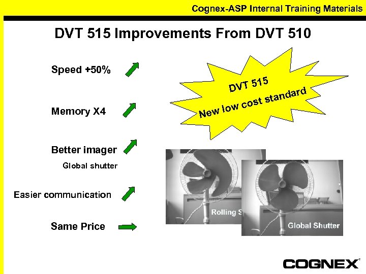 Cognex-ASP Internal Training Materials DVT 515 Improvements From DVT 510 Speed +50% Memory X