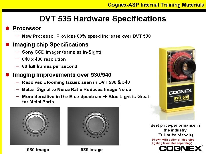 Cognex-ASP Internal Training Materials DVT 535 Hardware Specifications l Processor – New Processor Provides